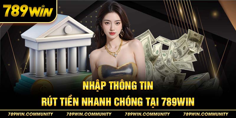 3-nhap-thong-tin-rut-tien-nhanh-chong-tai-789win