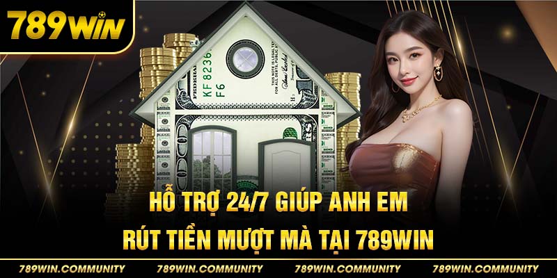 4-ho-tro-24-7-giup-rut-tien-muot-ma-tai-789win