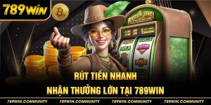 5-rut-tien-nhanh-nhan-thuong-lon-tai-789win