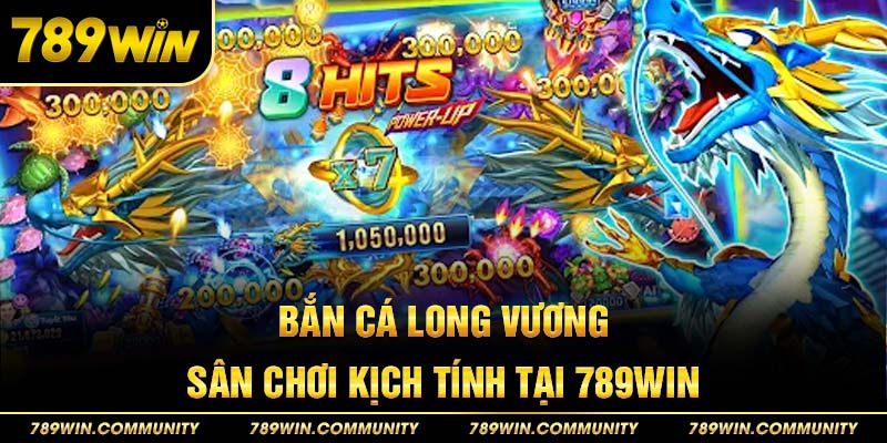 ban-ca-long-vuong-–-san-choi-kich-tinh-tai-789win