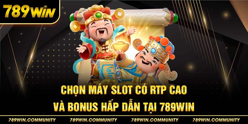 chon-may-slot-co-rtp-cao-va-bonus-hap-dan-tai-789win
