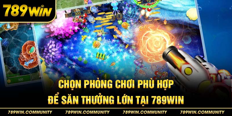 chon-phong-choi-ban-ca-phu-hop-de-trung-thuong-tai-789win