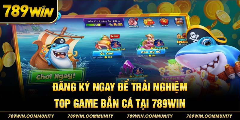 dang-ky-ngay-de-trai-nghiem-top-game-ban-ca-tai-789win