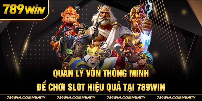 quan-ly-von-thong-minh-de-choi-slot-hieu-qua-tai-789win