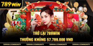 tro-lai-789win-nhan-thuong-khung-57879000-vnd