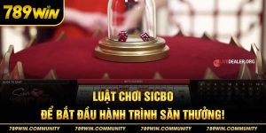 1-luat-choi-sicbo-de-bat-dau-hanh-trinh-san-thuong