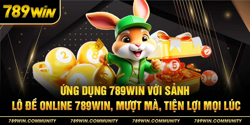 17-ung-dung-789win-voi-sanh-lo-de-online-789win-muot-ma-tien-loi-moi-luc