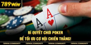 18-bi-quyet-choi-poker-de-toi-uu-co-hoi-chien-thang