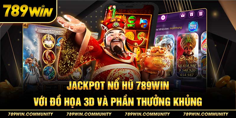 18-jackpot-no-hu-789win-voi-do-hoa-3d-va-phan-thuong-khung