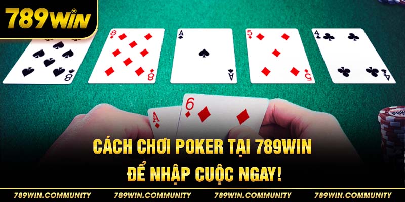 19-cach-choi-poker-tai-789win-de-nhap-cuoc-ngay