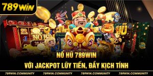 19-no-hu-789win-voi-jackpot-luy-tien,-day-kich-tinh