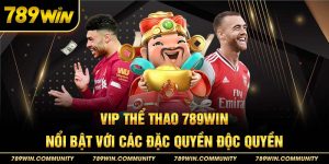 21-vip-the-thao-789win-noi-bat-voi-cac-dac-quyen-doc-quyen