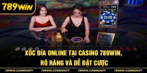 23-xoc-dia-online-tai-casino-789win-ro-rang-va-de-dat-cuoc