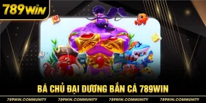 24-ba-chu-dai-duong-ban-ca-789win