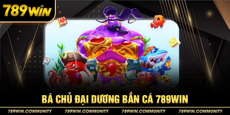 24-ba-chu-dai-duong-ban-ca-789win