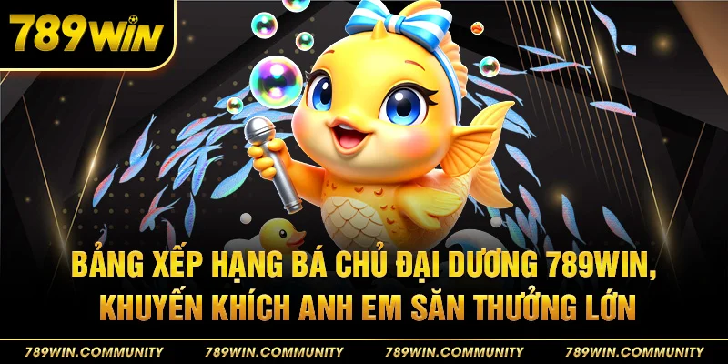27-bang-xep-hang-ba-chu-dai-duong-789win-khuyen-khich-anh-em-san-thuong-lon