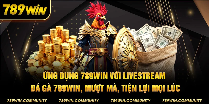34-ung-dung-789win-voi-livestream-da-ga-789win-muot-ma-tien-loi-moi-luc
