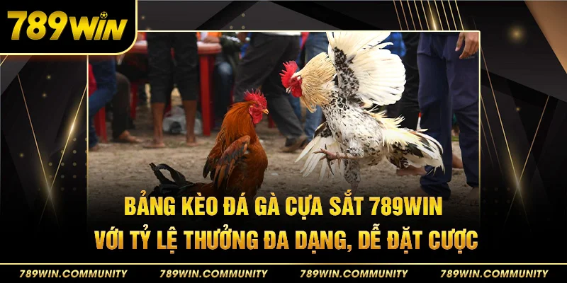 38-bang-keo-da-ga-cua-sat-789win-voi-ty-le-thuong-da-dang-de-dat-cuoc