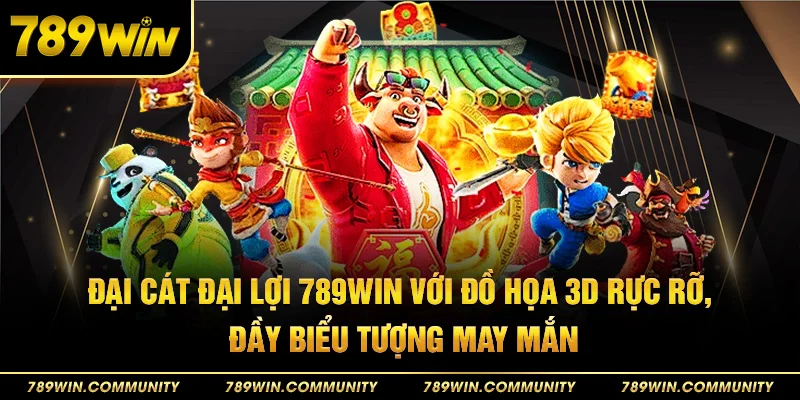 56-dai-cat-dai-loi-789win-voi-do-hoa-3d-ruc-ro-day-bieu-tuong-may-man