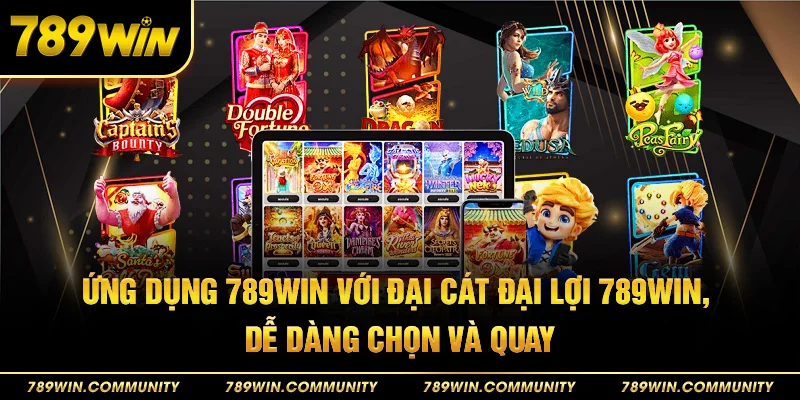 57-ung-dung-789win-voi-dai-cat-dai-loi-789win-de-dang-chon-va-quay