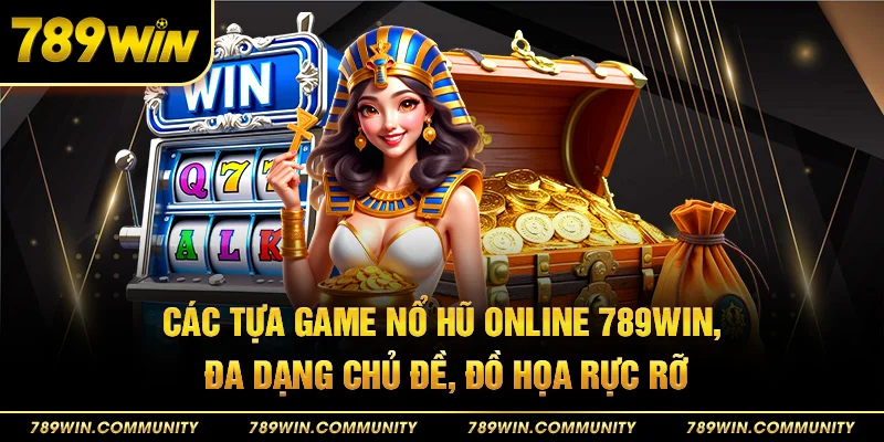 65-cac-tua-game-no-hu-online-789win-da-dang-chu-de-do-hoa-ruc-ro