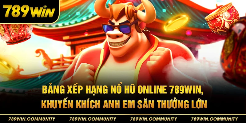 66-bang-xep-hang-no-hu-online-789win-khuyen-khich-anh-em-san-thuong-lon
