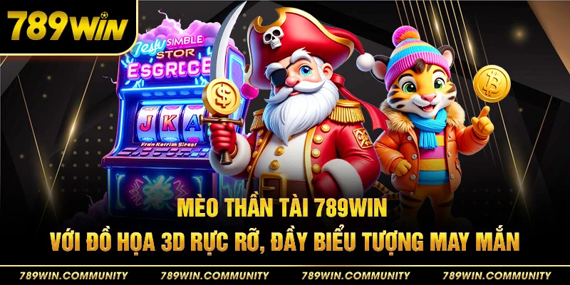 68-meo-than-tai-789win-voi-do-hoa-3d-ruc-ro-day-bieu-tuong-may-man