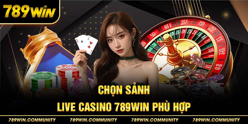 7-chon-sanh-live-casino-789win-phu-hop