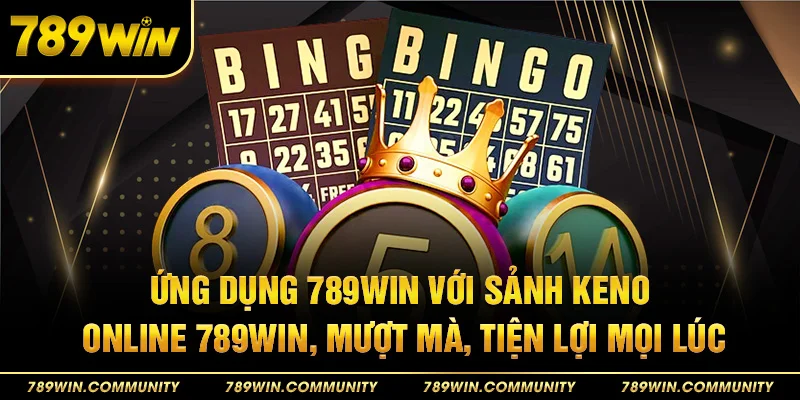 9-ung-dung-789win-voi-sanh-keno-online-789win-muot-ma-tien-loi-moi-luc