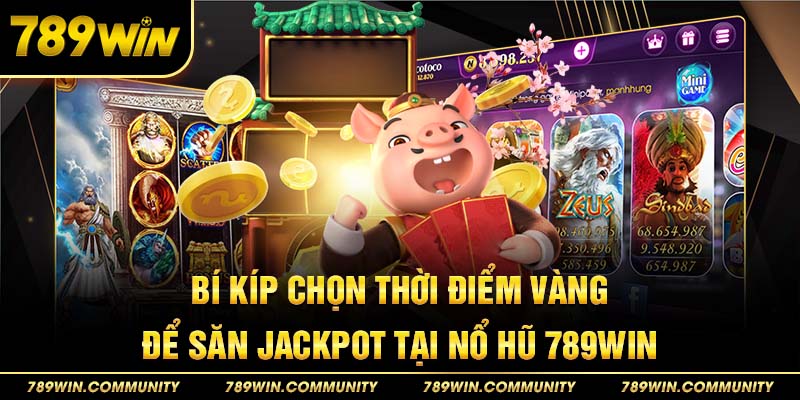 bi-kip-chon-thoi-diem-vang-de-san-jackpot-tai-no-hu-789win