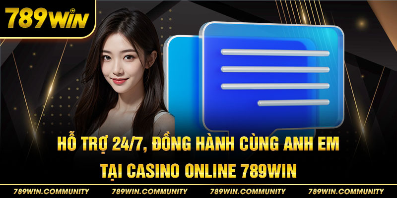 ho-tro-24-7-dong-hanh-cung-anh-em-tai-casino-online-789win