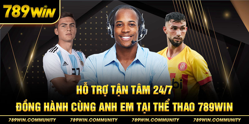 ho-tro-tan-tam-24-7-dong-hanh-cung-anh-em-tai-the-thao-789win