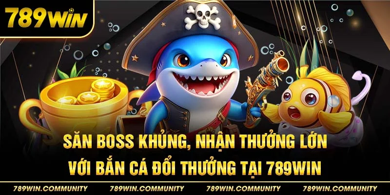san-boss-khung-nhan-thuong-lon-voi-ban-ca-doi-thuong-tai-789win