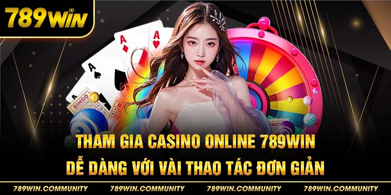 tham-gia-casino-online-789win-de-dang-voi-vai-thao-tac-don-gian